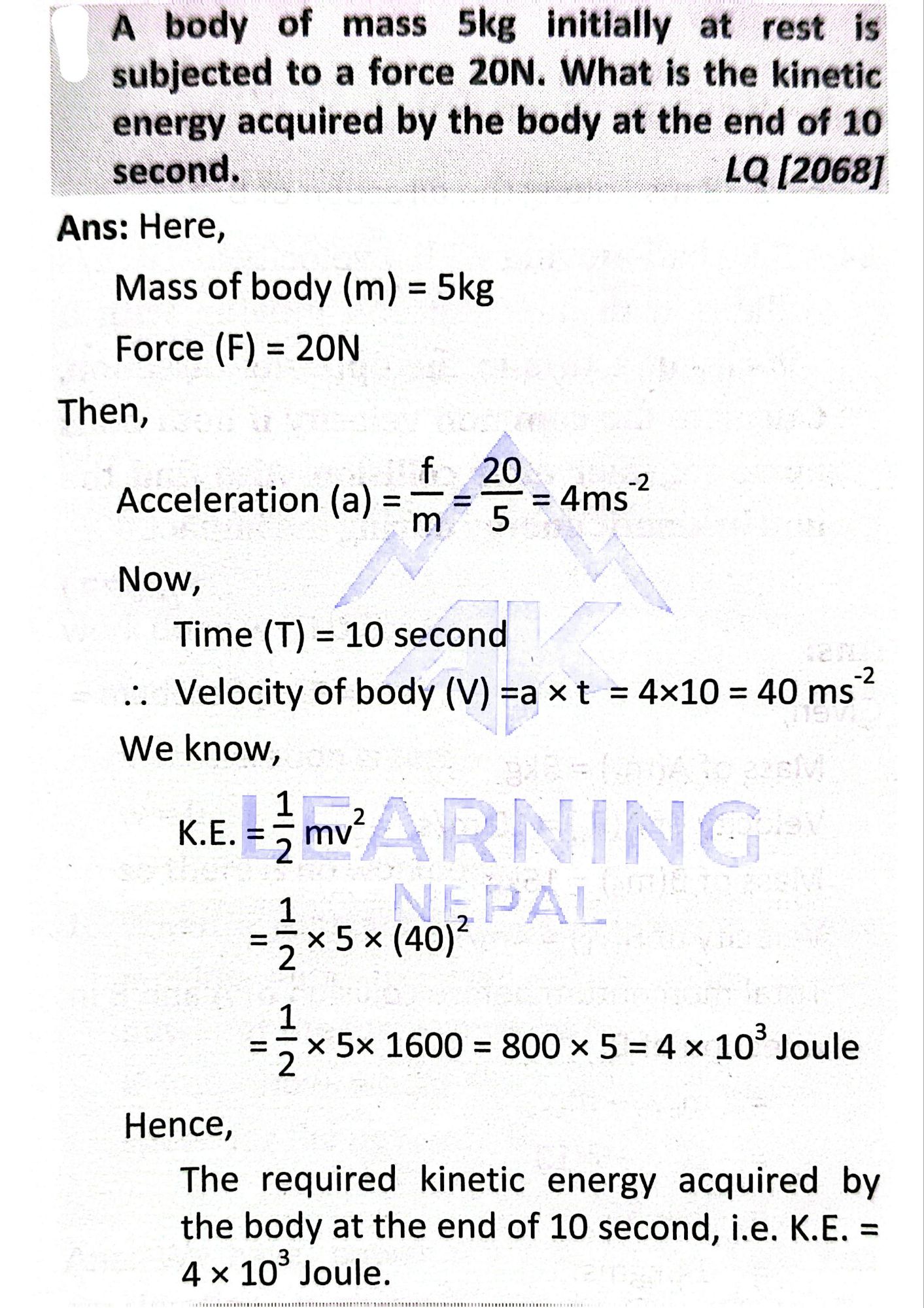 A body of mass 5 kg initially at rest is subjected to a force 20 N what is the kinetic energy acquired by the body at the end of 10 second