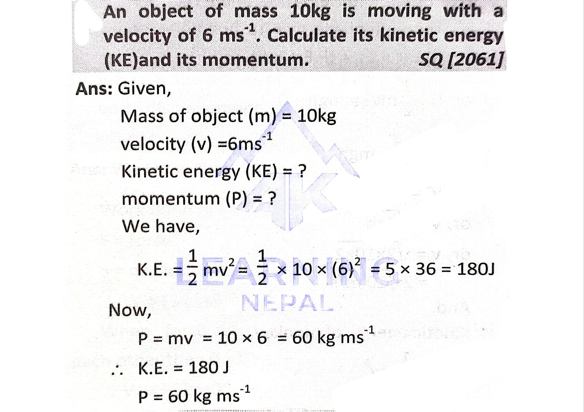 An object of mass 10 kg moving at 6 m/s calculate its kinetic energy and its momentum